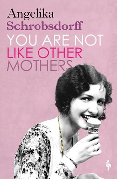 Cover: You Are Not Like Other Mothers - Angelika Schrobsdorff
